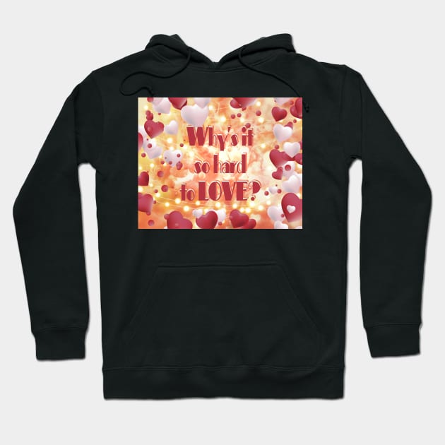 Why is it so hard to LOVE? Hoodie by Begoll Art